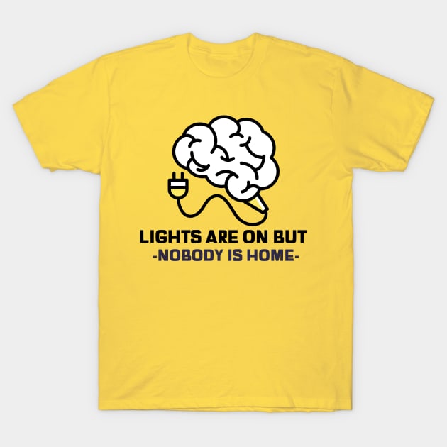 Light are on but nobody is home sarcastic phrases T-Shirt by G-DesignerXxX